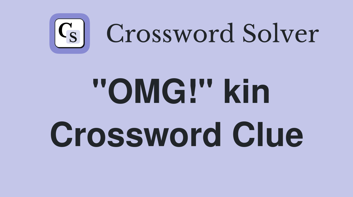 "OMG!" kin Crossword Clue