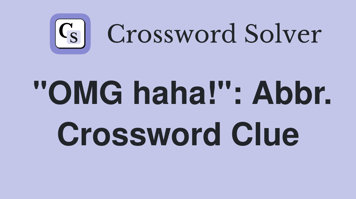"OMG haha!": Abbr. Crossword Clue