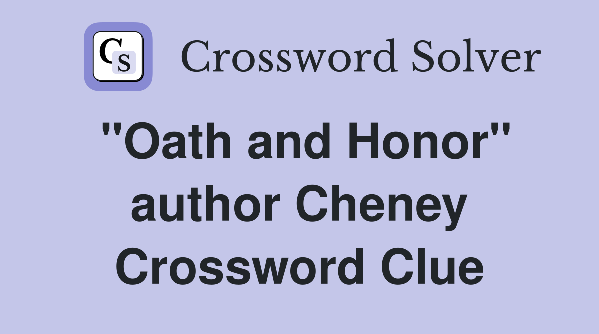 "Oath and Honor" author Cheney Crossword Clue