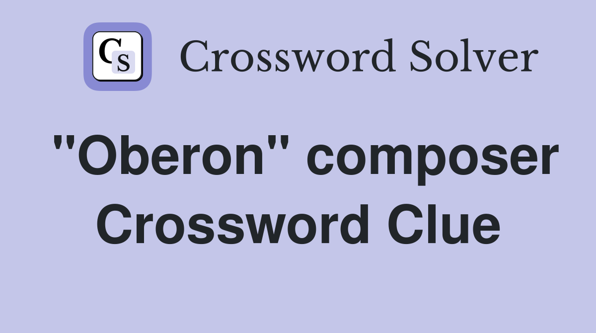 "Oberon" composer Crossword Clue