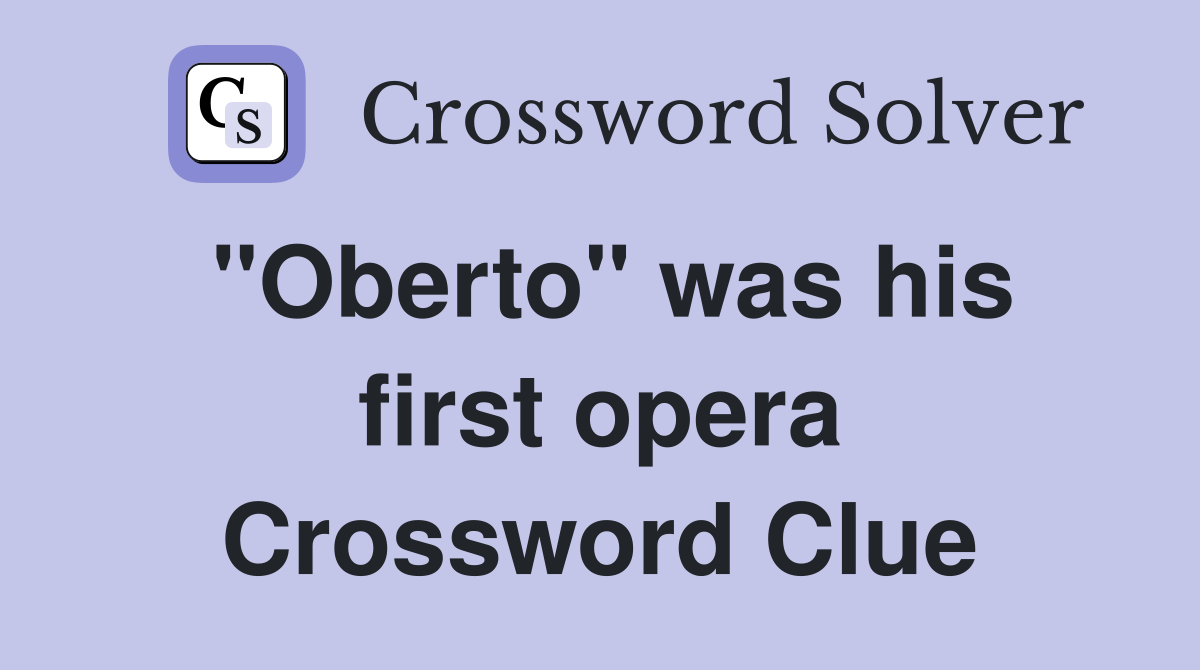 "Oberto" was his first opera Crossword Clue
