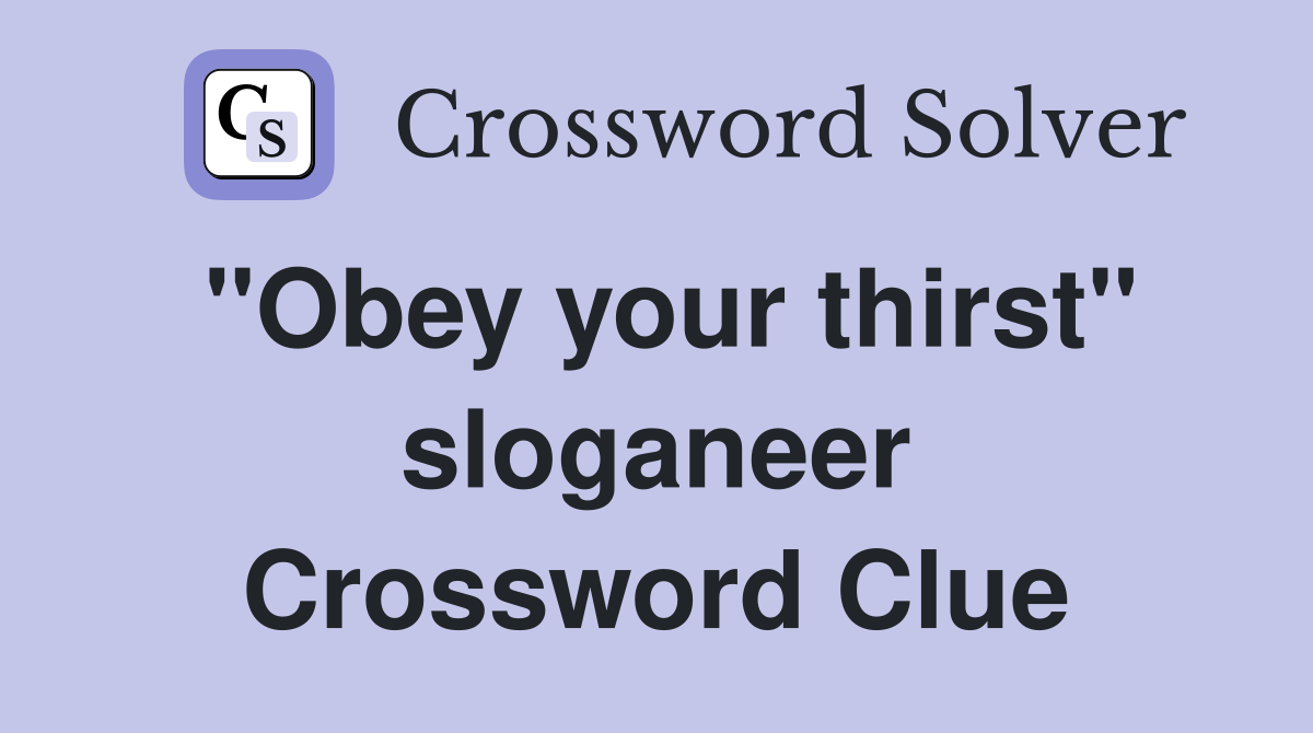 "Obey your thirst" sloganeer Crossword Clue