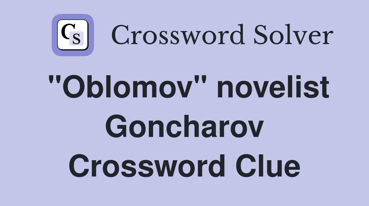 "Oblomov" novelist Goncharov Crossword Clue