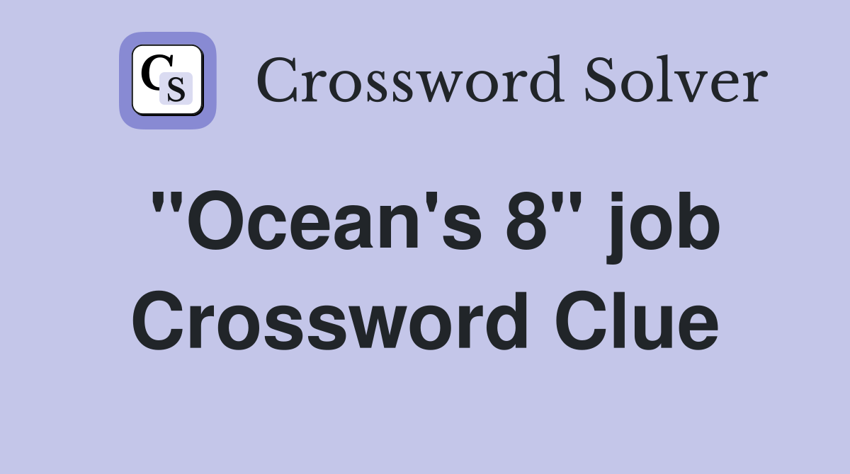 "Ocean's 8" job Crossword Clue