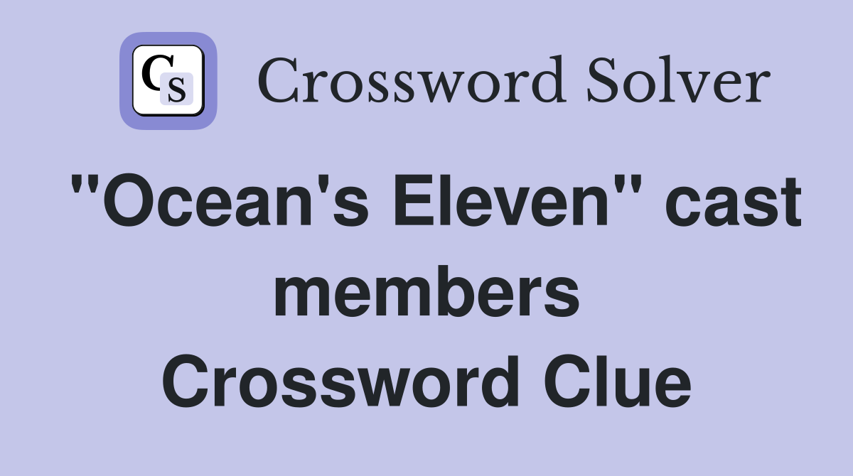 "Ocean's Eleven" cast members Crossword Clue