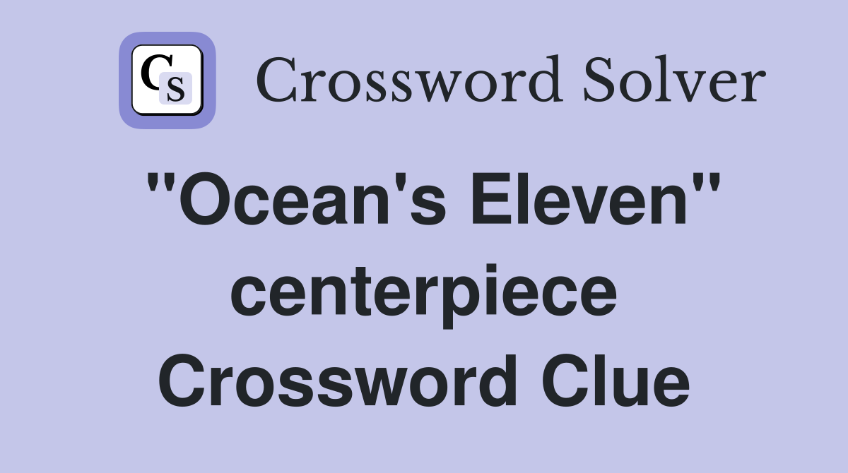 "Ocean's Eleven" centerpiece Crossword Clue