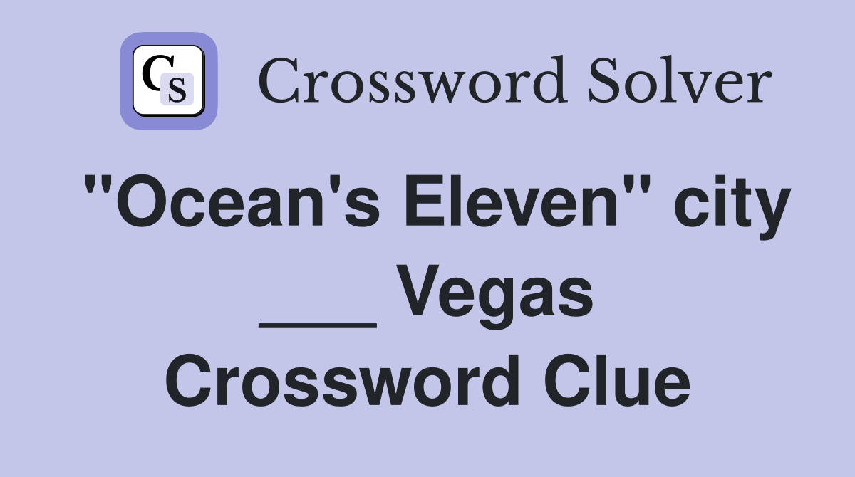 "Ocean's Eleven" city ___ Vegas Crossword Clue