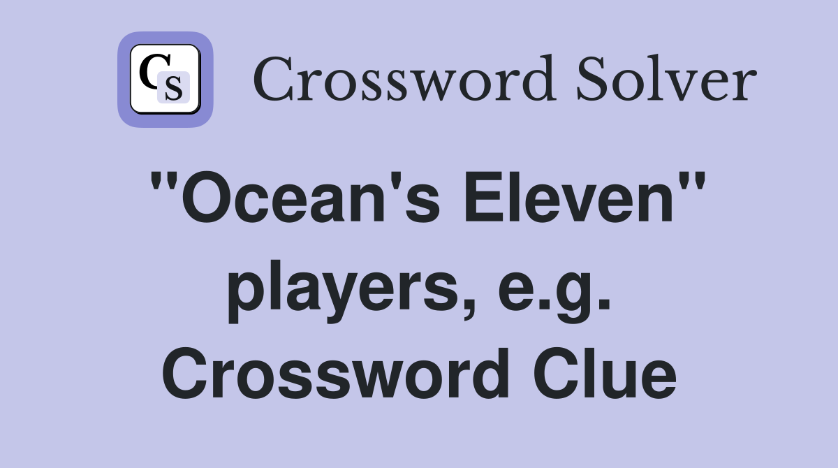 "Ocean's Eleven" players, e.g. Crossword Clue