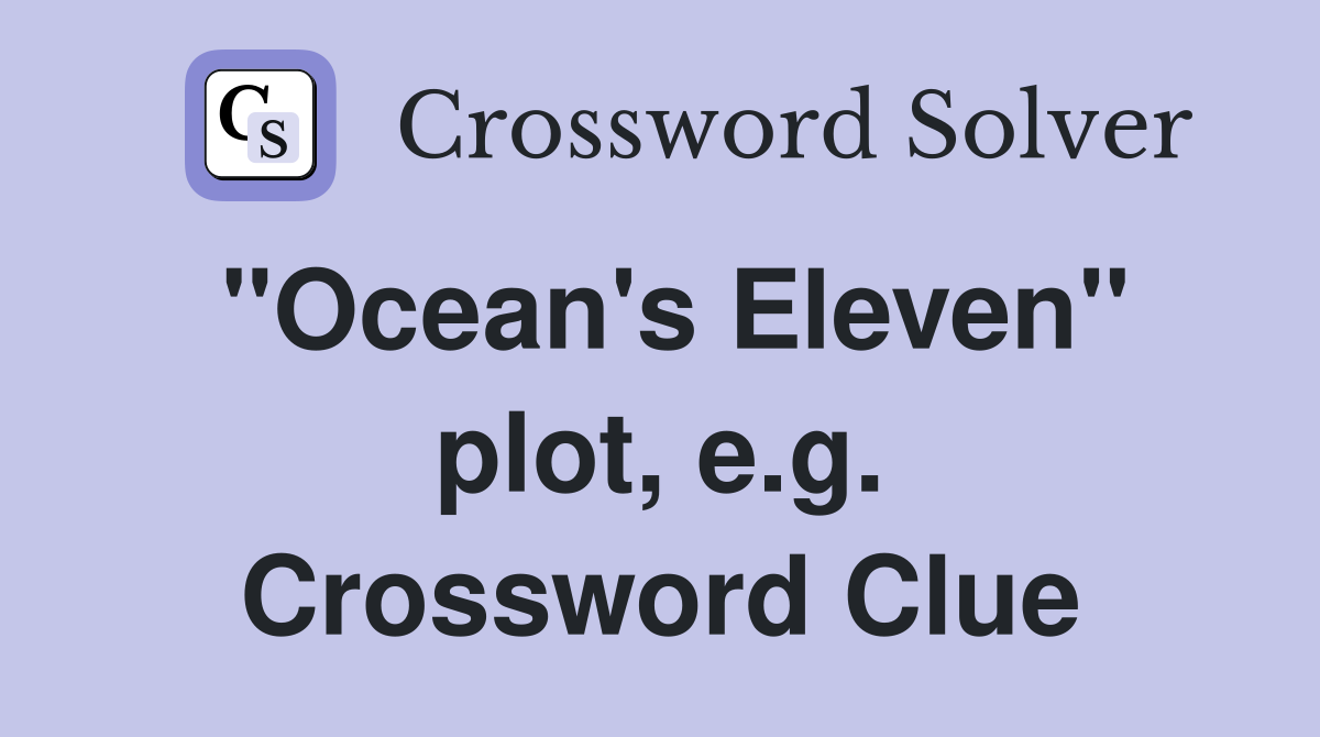 "Ocean's Eleven" plot, e.g. Crossword Clue