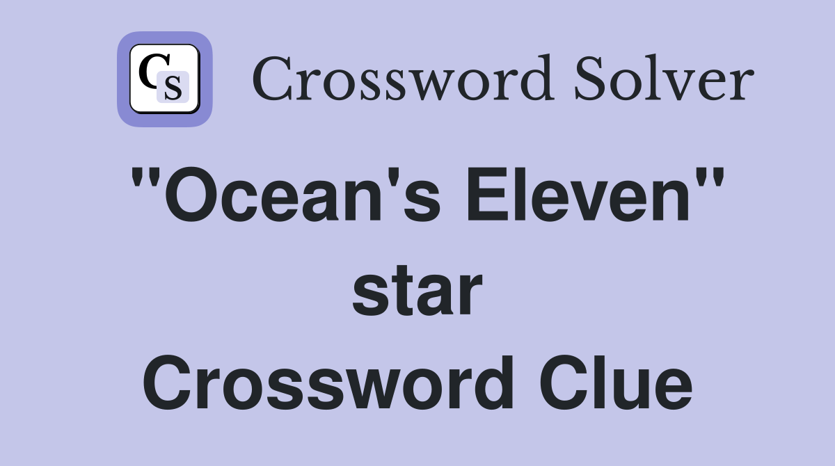 "Ocean's Eleven" star Crossword Clue