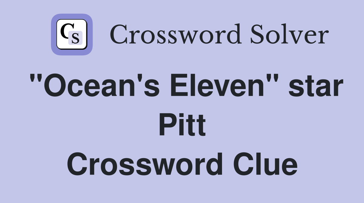 "Ocean's Eleven" star Pitt Crossword Clue