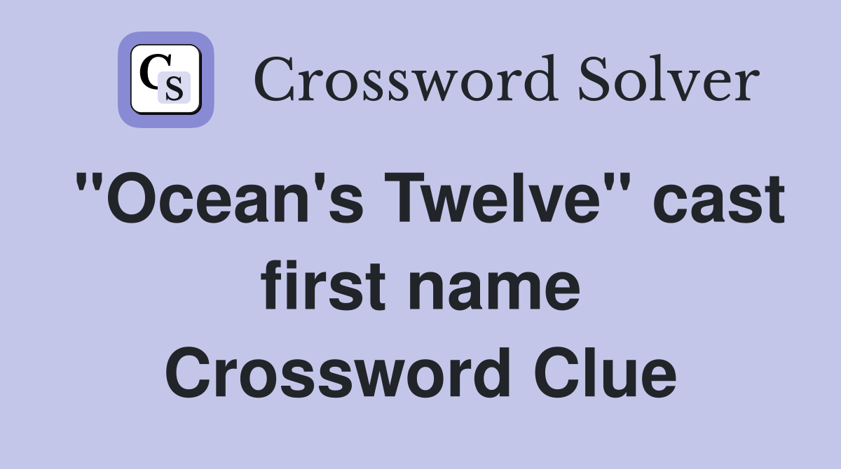 "Ocean's Twelve" cast first name Crossword Clue