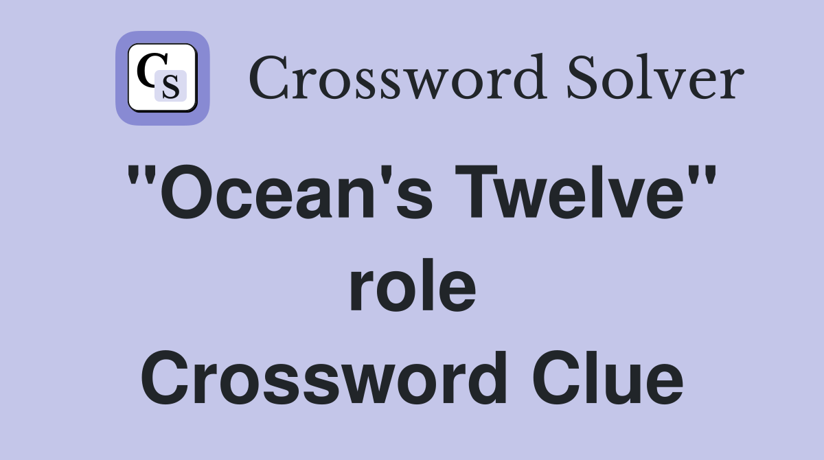 "Ocean's Twelve" role Crossword Clue