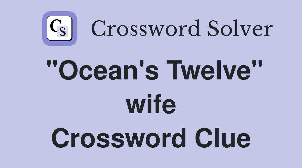 "Ocean's Twelve" wife Crossword Clue