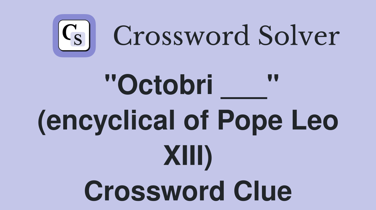 "Octobri ___" (encyclical of Pope Leo XIII) Crossword Clue