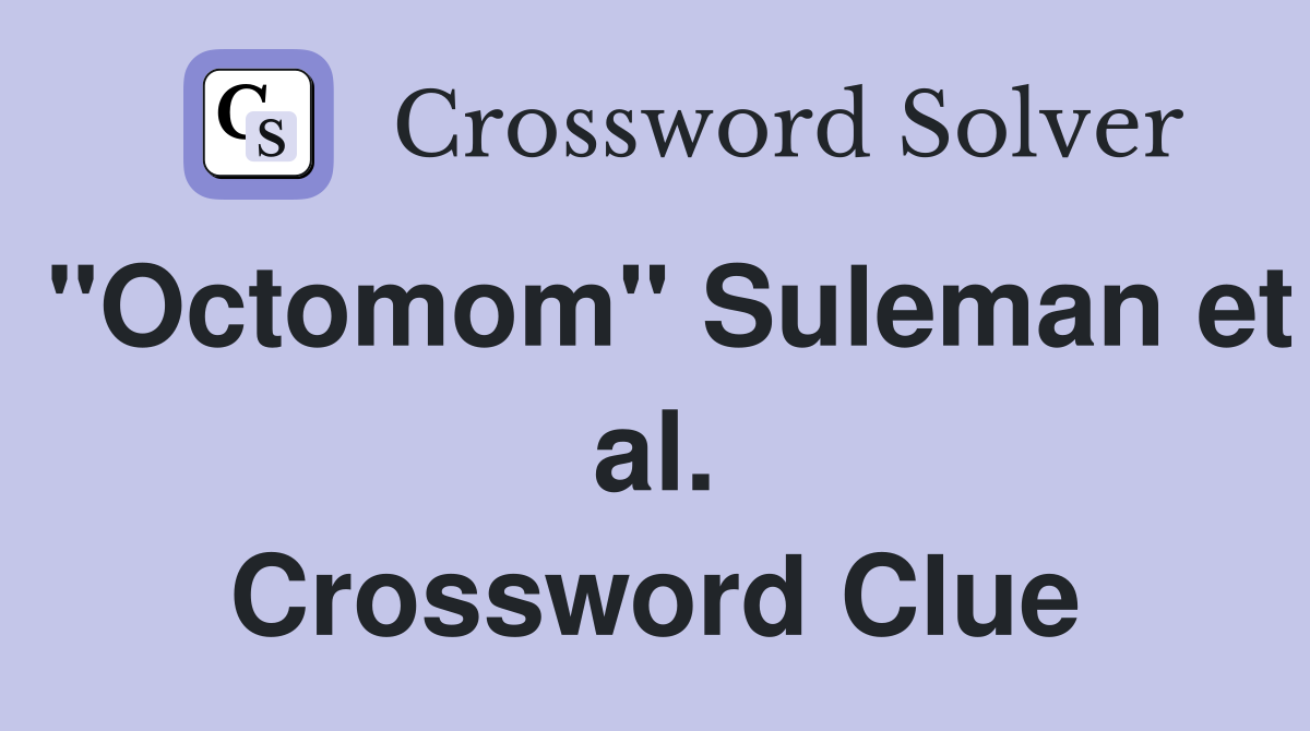 "Octomom" Suleman et al. Crossword Clue