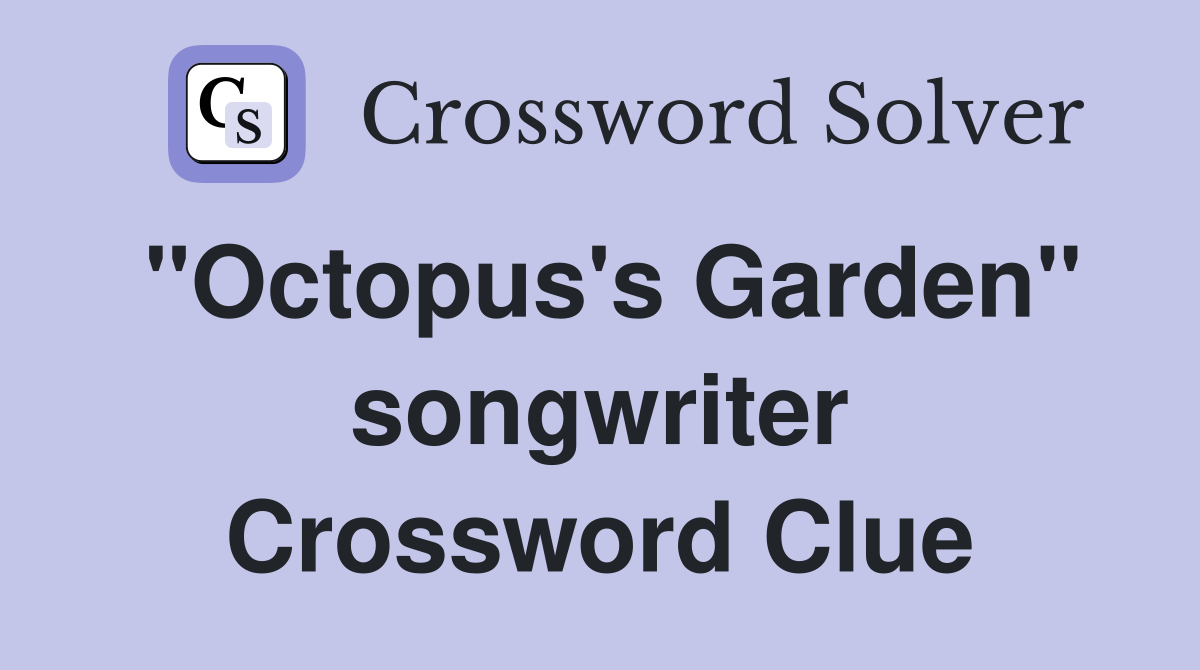 "Octopus's Garden" songwriter Crossword Clue