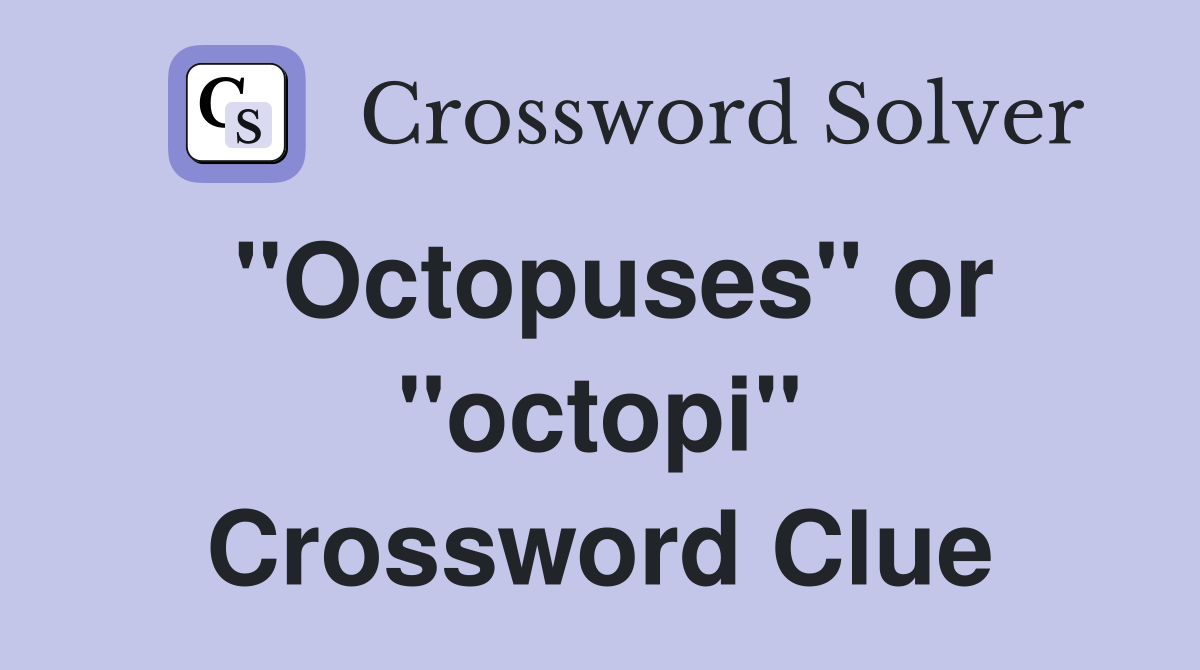 "Octopuses" or "octopi" Crossword Clue