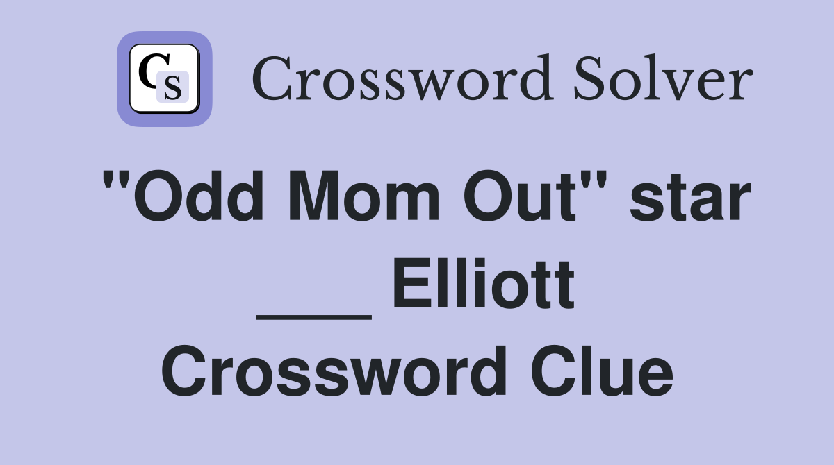 "Odd Mom Out" star ___ Elliott Crossword Clue