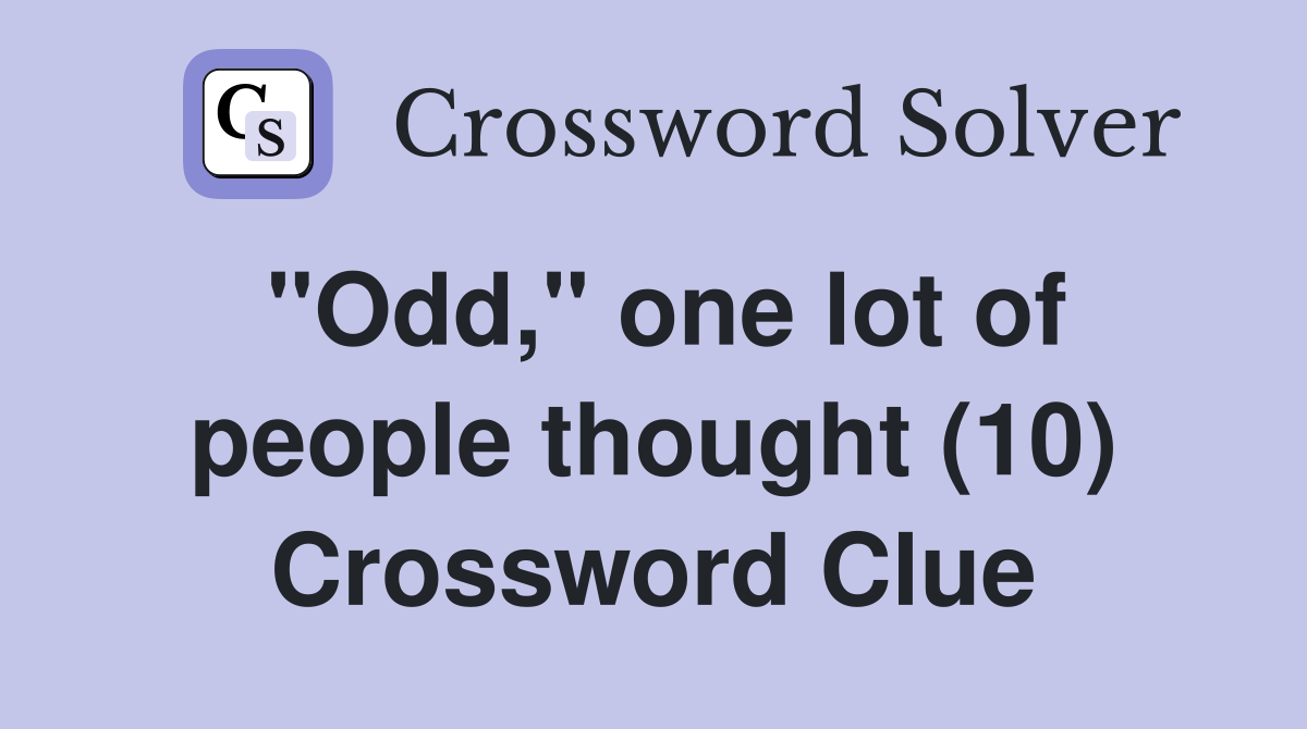 "Odd," one lot of people thought (10) Crossword Clue