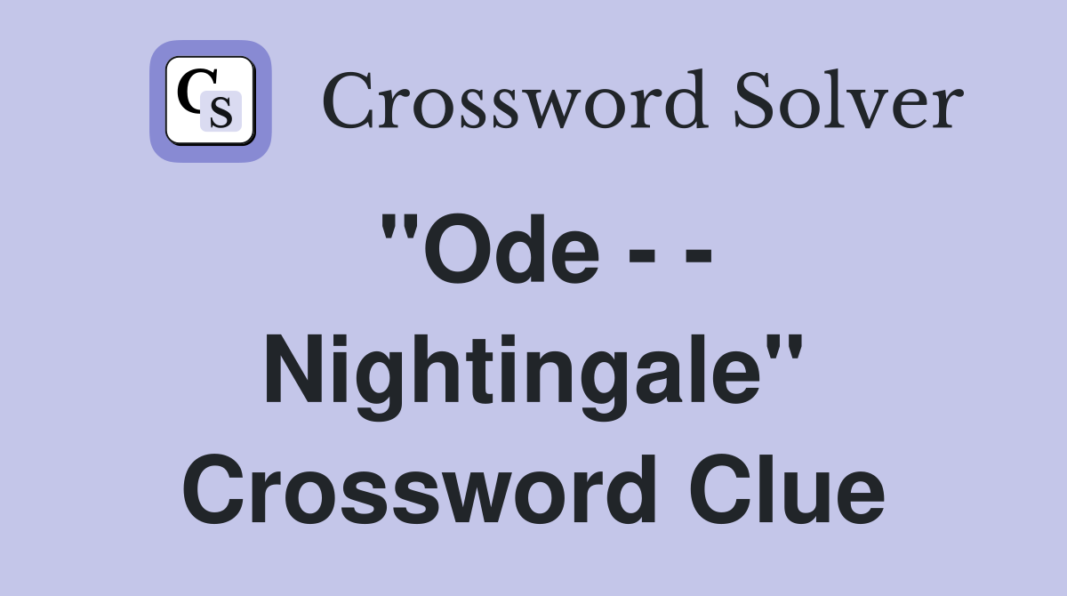 "Ode - - Nightingale" Crossword Clue