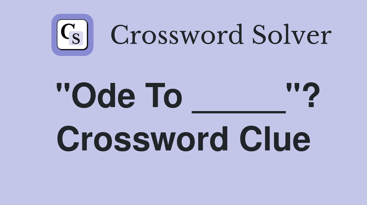 "Ode To _____"? Crossword Clue