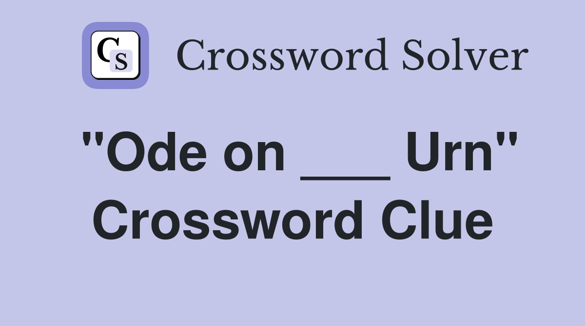 "Ode on ___ Urn" Crossword Clue