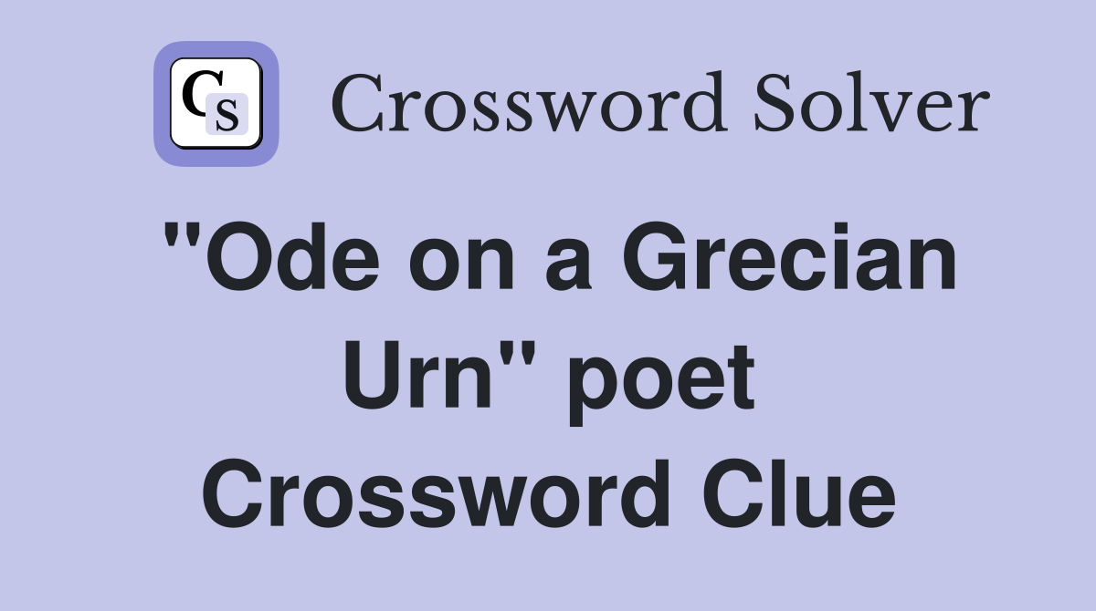 "Ode on a Grecian Urn" poet Crossword Clue