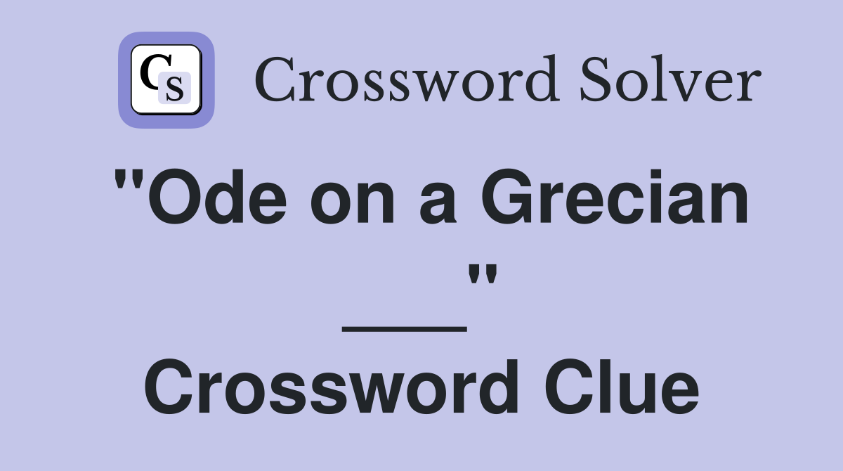 "Ode on a Grecian ___" Crossword Clue