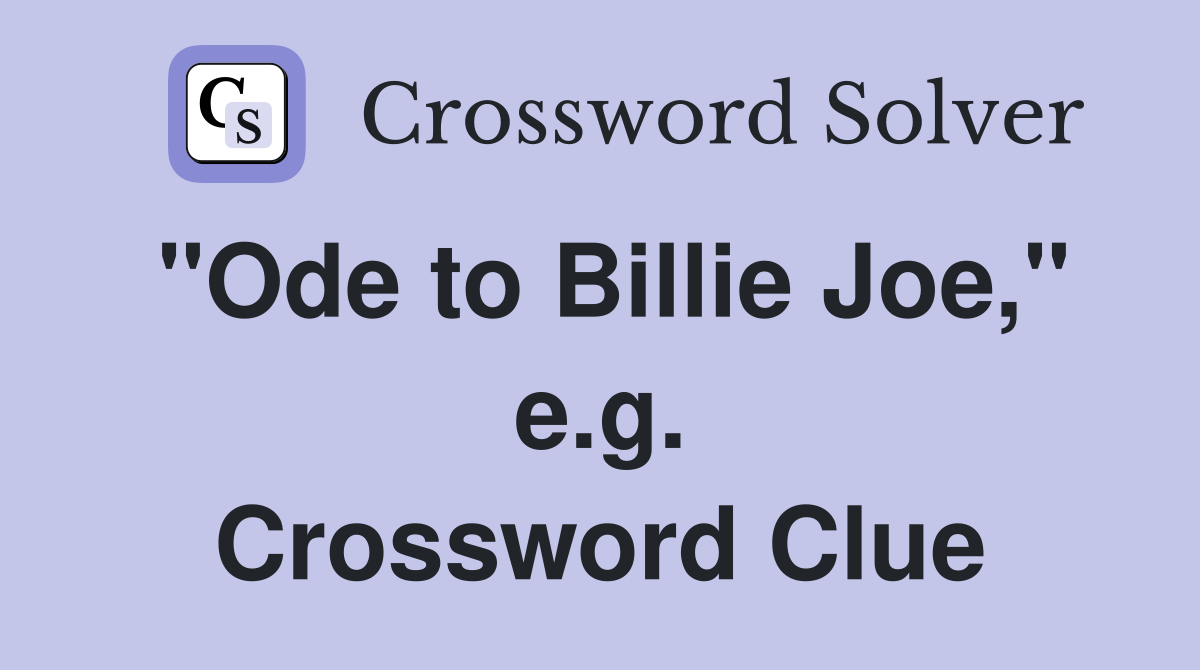 "Ode to Billie Joe," e.g. Crossword Clue