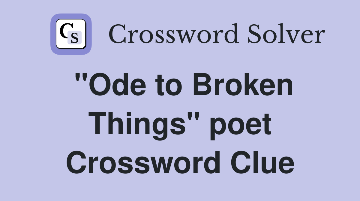"Ode to Broken Things" poet Crossword Clue