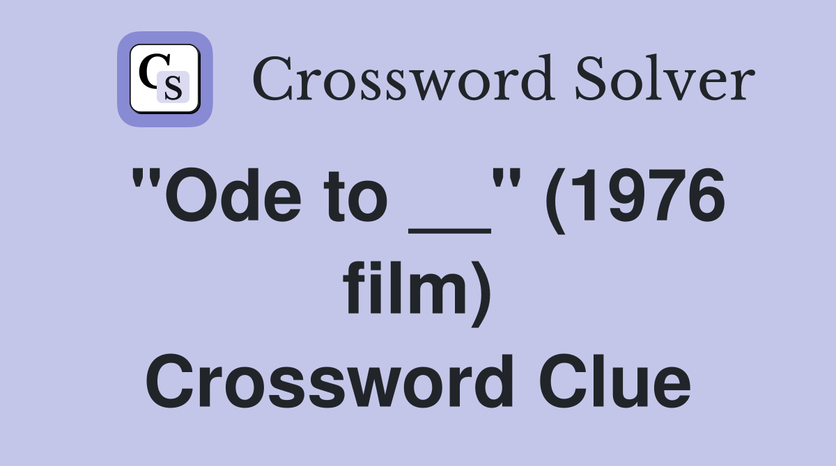 "Ode to __" (1976 film) Crossword Clue