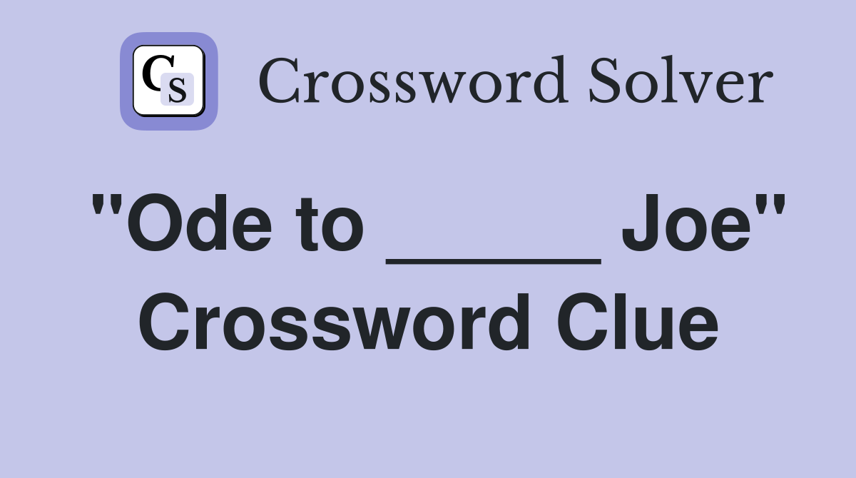 "Ode to _____ Joe" Crossword Clue