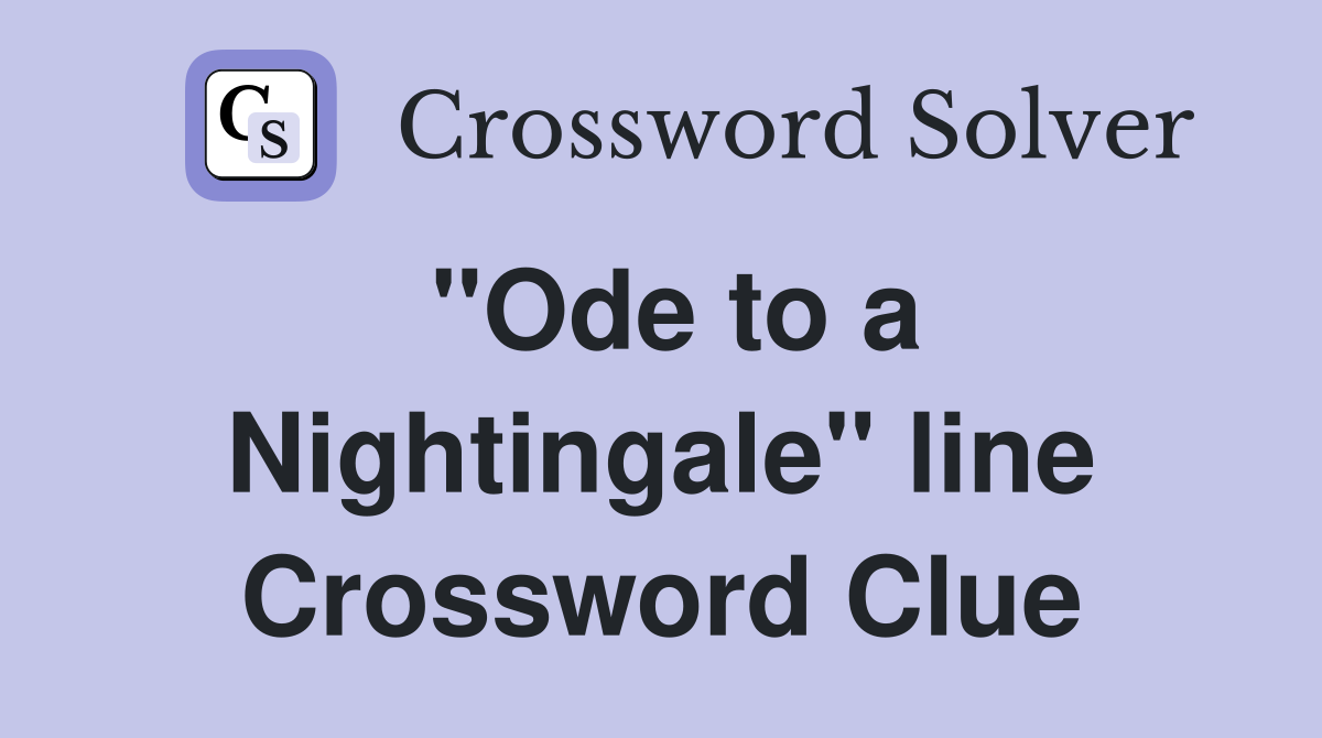 "Ode to a Nightingale" line Crossword Clue