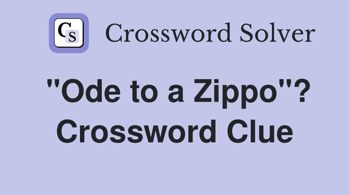 "Ode to a Zippo"? Crossword Clue