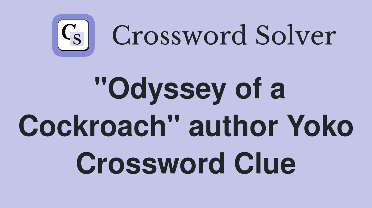 "Odyssey of a Cockroach" author Yoko Crossword Clue