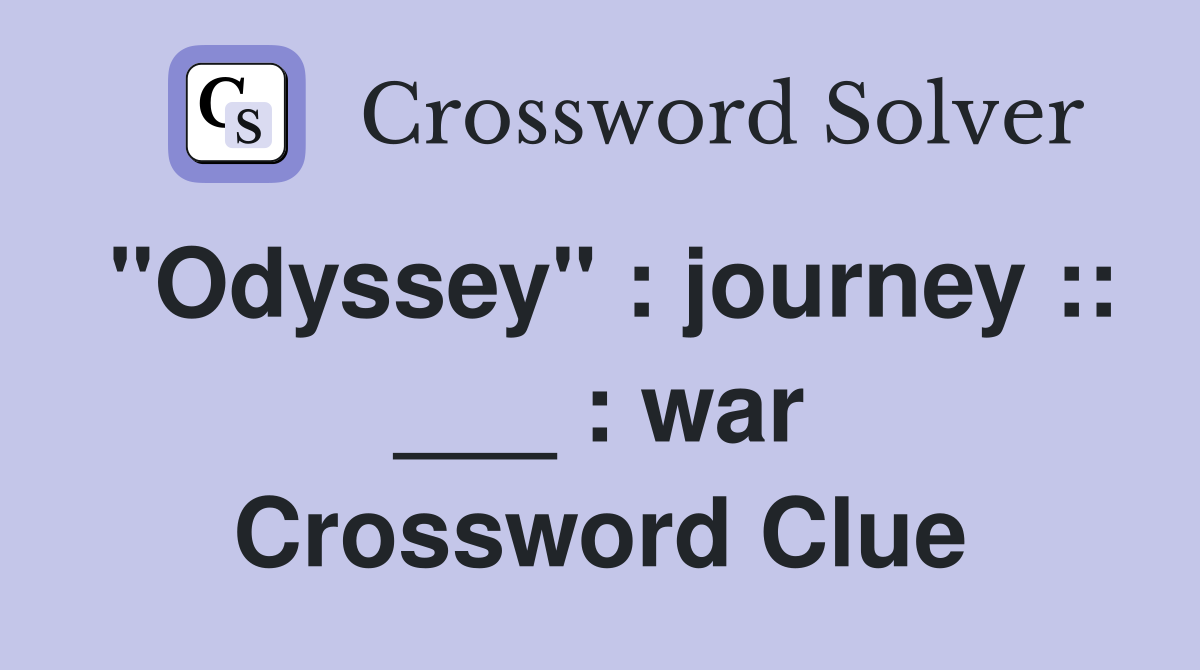 "Odyssey" : journey :: ___ : war Crossword Clue