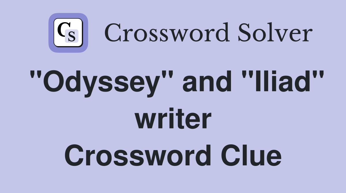 "Odyssey" and "Iliad" writer Crossword Clue