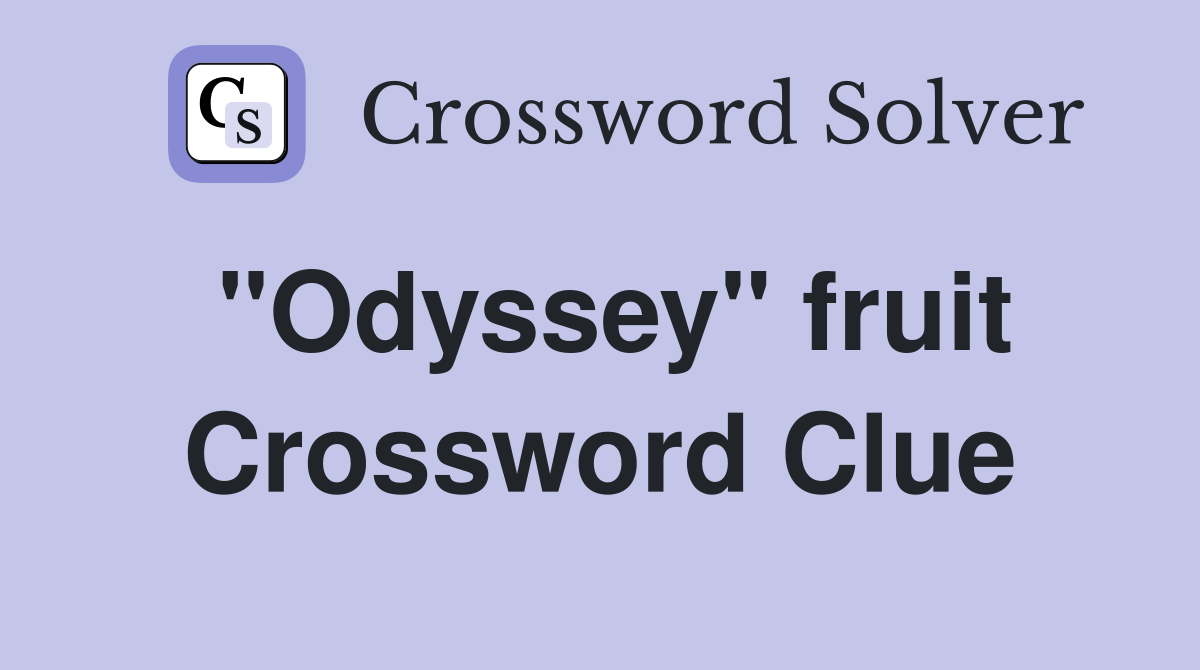 "Odyssey" fruit Crossword Clue
