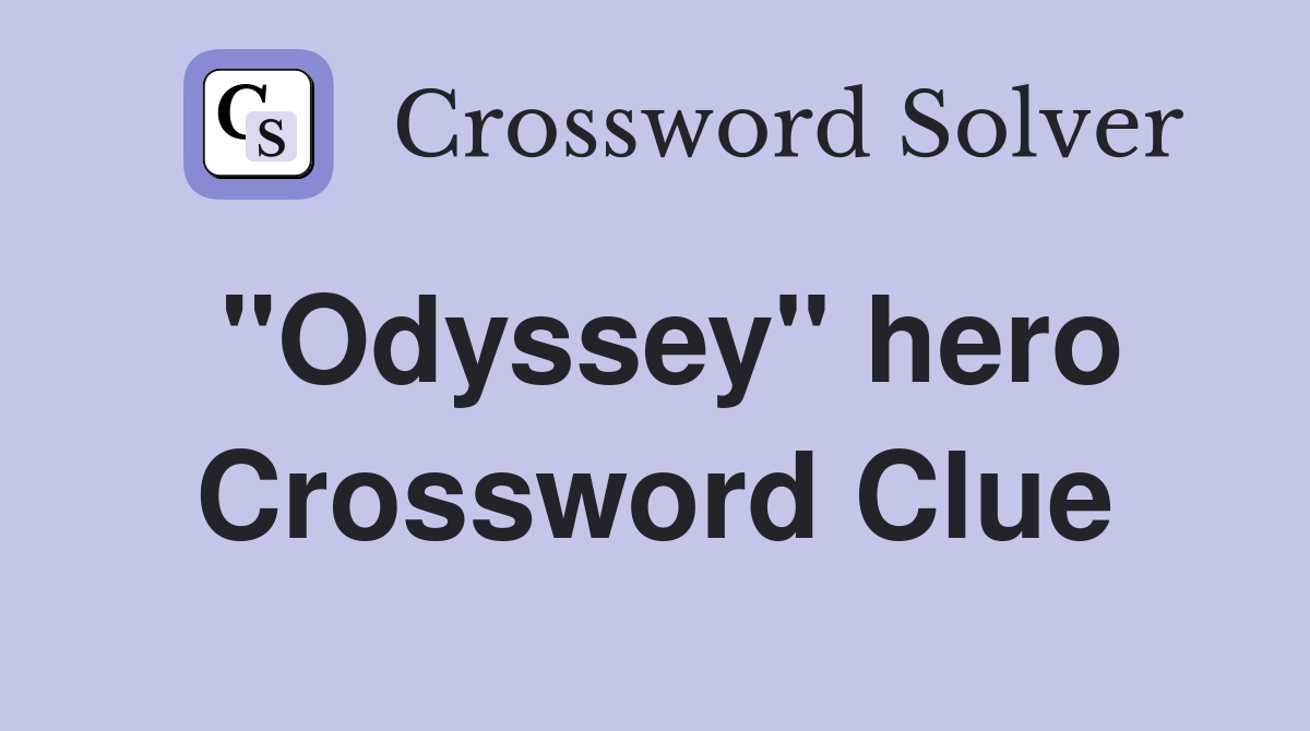 "Odyssey" hero Crossword Clue