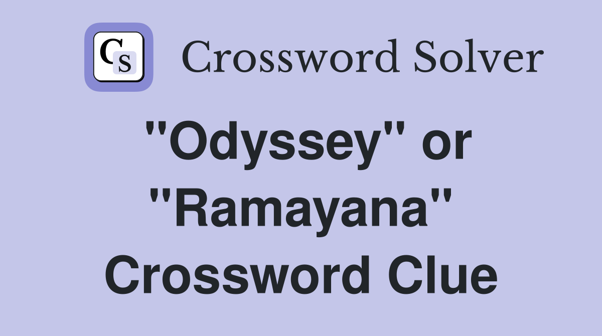 "Odyssey" or "Ramayana" Crossword Clue