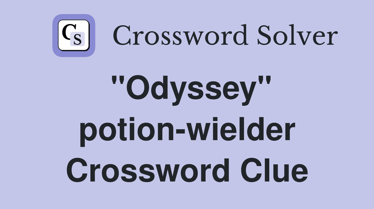 "Odyssey" potion-wielder Crossword Clue