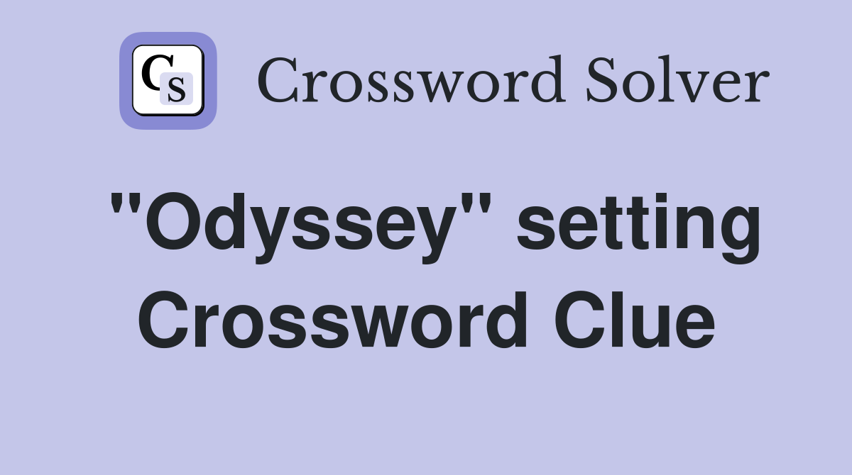 "Odyssey" setting Crossword Clue