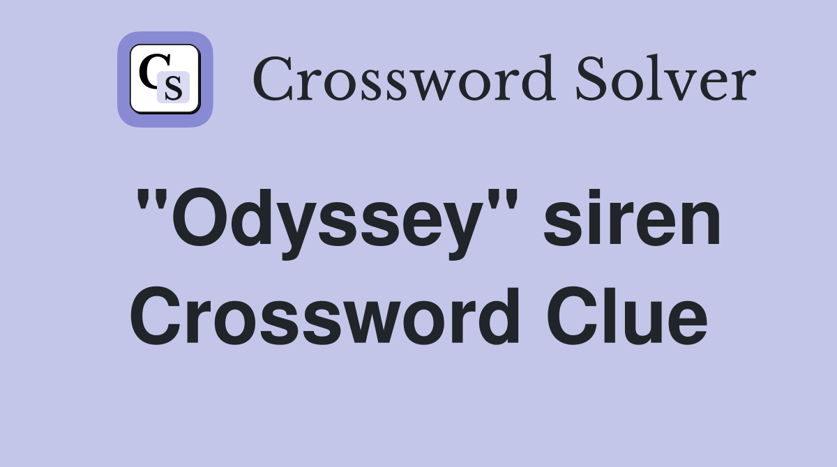 "Odyssey" siren Crossword Clue