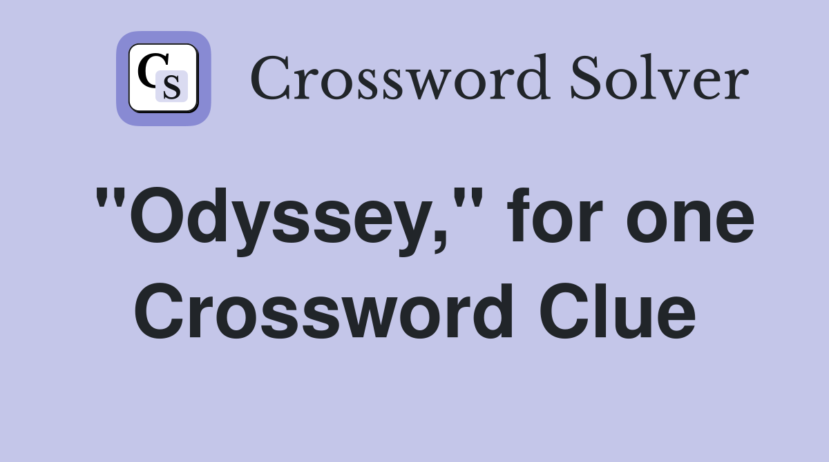 "Odyssey," for one Crossword Clue