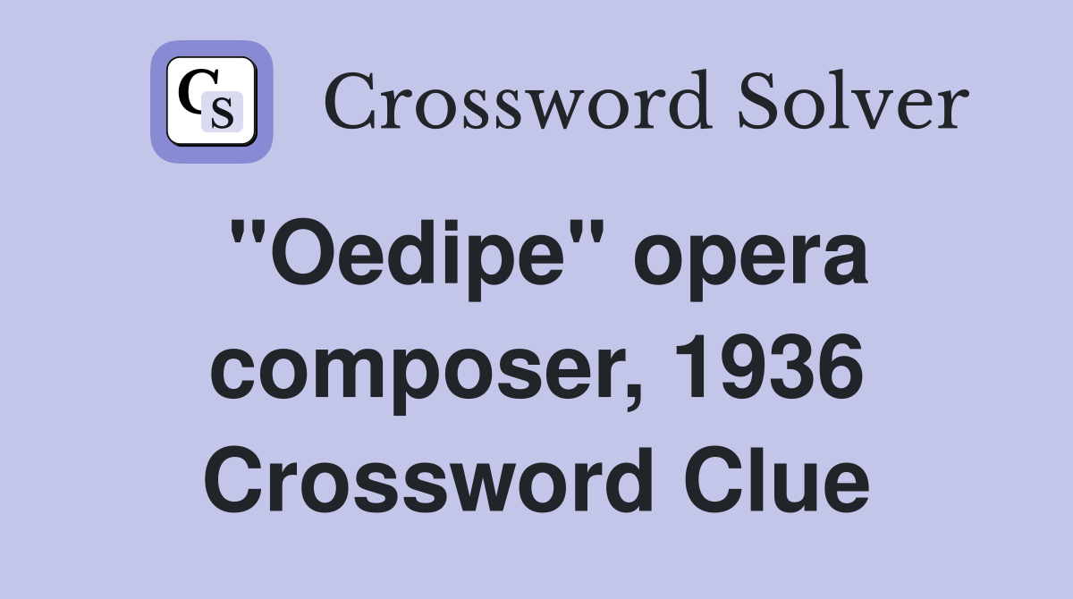 "Oedipe" opera composer, 1936 Crossword Clue