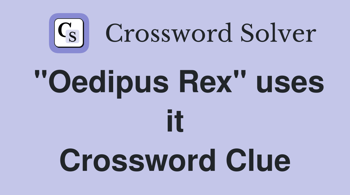 "Oedipus Rex" uses it Crossword Clue