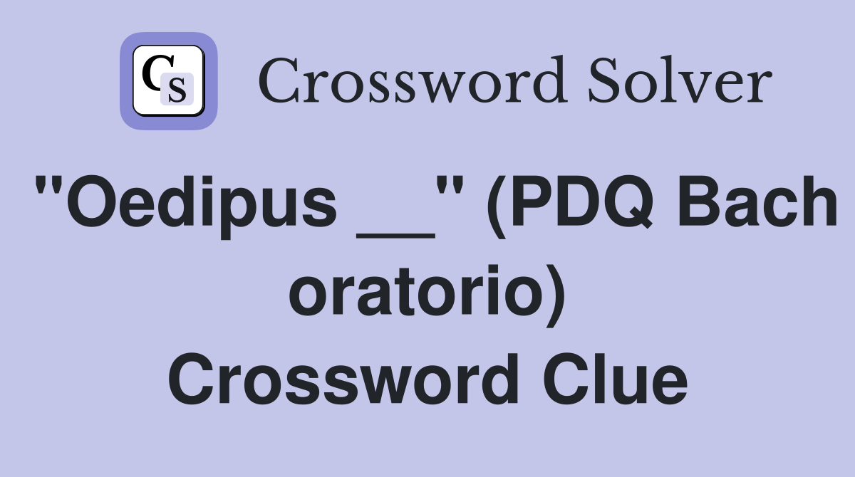 "Oedipus __" (PDQ Bach oratorio) Crossword Clue