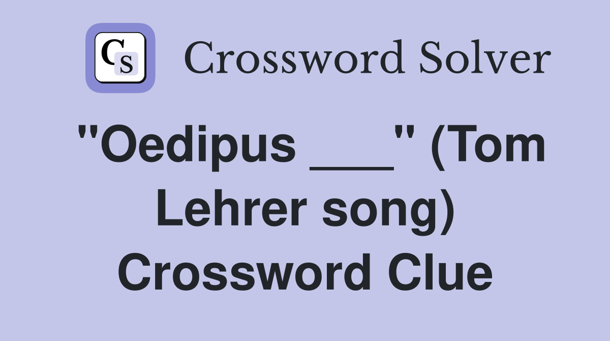 "Oedipus ___" (Tom Lehrer song) Crossword Clue