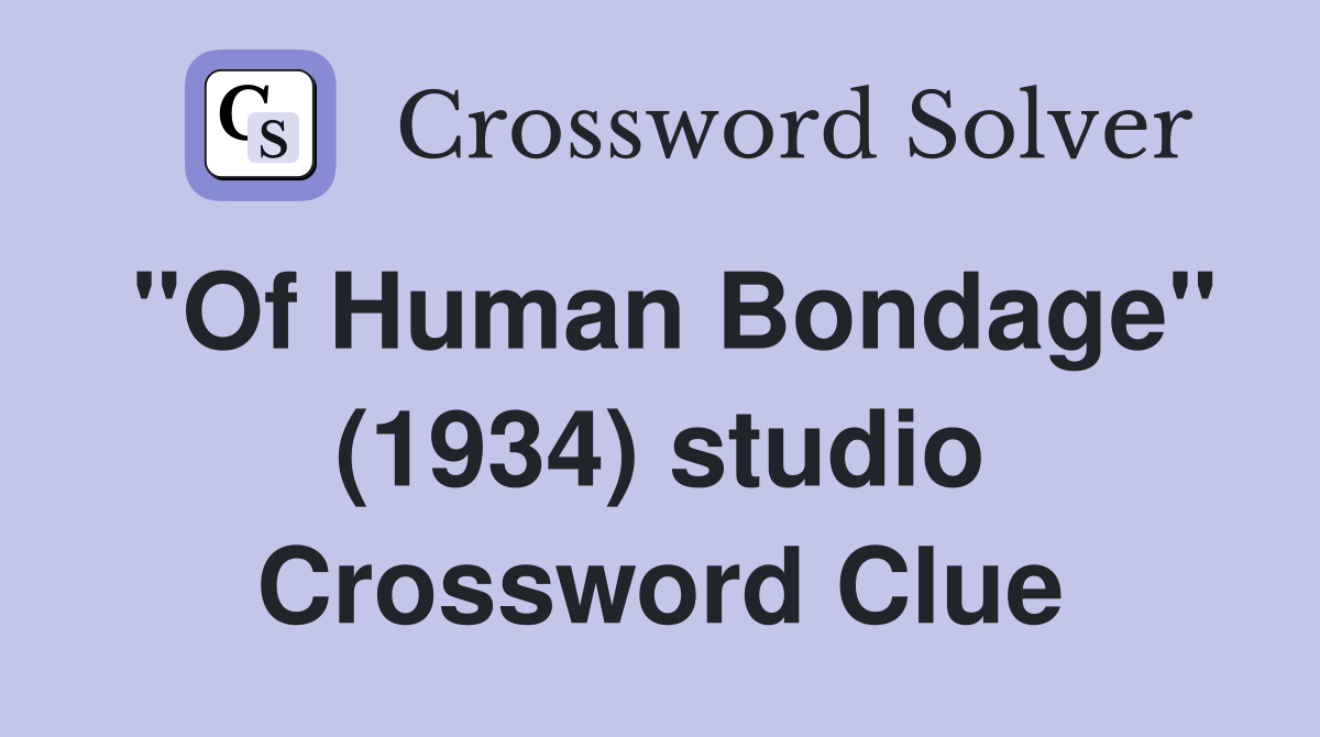 "Of Human Bondage" (1934) studio Crossword Clue